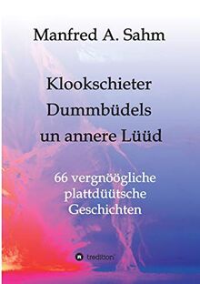 Klookschieter, Dummbüdels un annere  Lüüd: 66 vergnöögliche plattdüütsche Geschichten