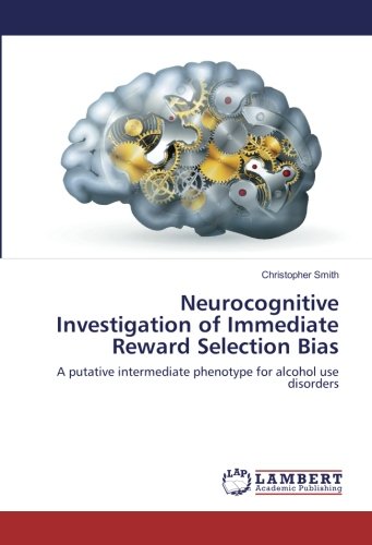 Neurocognitive Investigation of Immediate Reward Selection Bias: A putative intermediate phenotype for alcohol use disorders