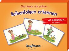 Das kann ich schon – Reihenfolgen erkennen: 40 Bildkarten für die Kita (40 Bildkarten für Kindergarten, Kita etc.: Praxis- und Spielideen für Kinder)