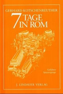 7 Tage in Rom: Geführte Spaziergänge in der ewigen Stadt für Anfänger und Fortgeschrittene