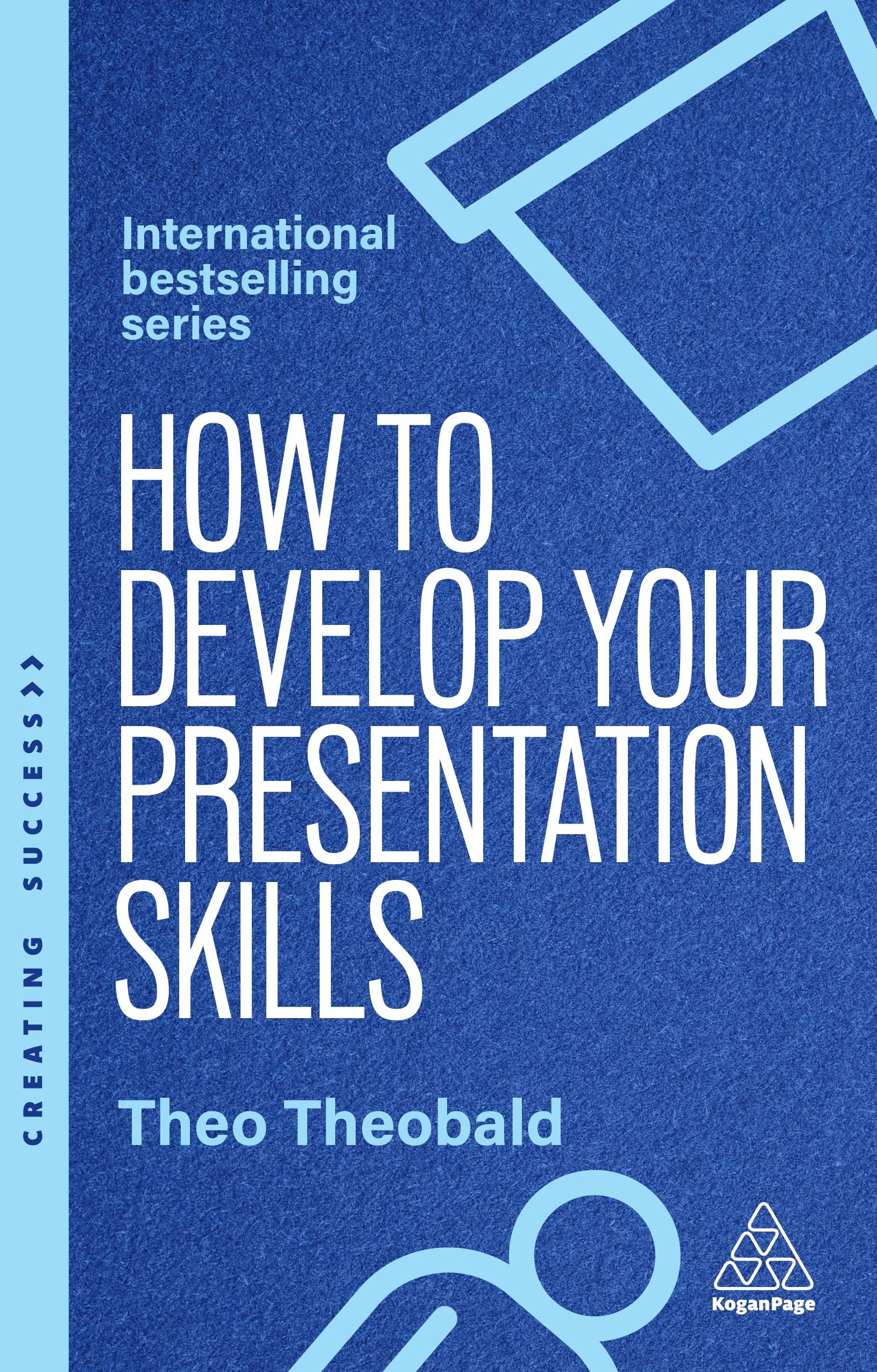 How to Develop Your Presentation Skills: Inspire and Inform with Clarity and Confidence (Creating Success, 173)