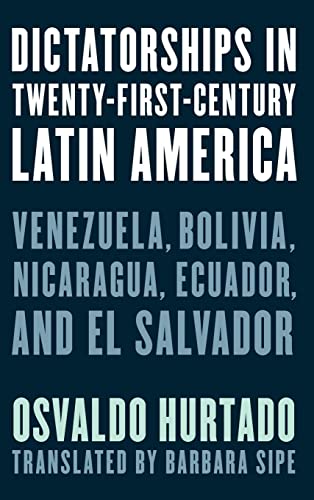 Dictatorships in Twenty-First-Century Latin America: Venezuela, Bolivia, Nicaragua, Ecuador, and El Salvador