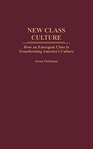 New Class Culture: How an Emergent Class Is Transforming America's Culture
