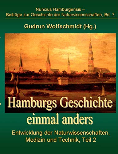 Hamburgs Geschichte einmal anders: Entwicklung der Naturwissenschaften, Medizin und Technik, Teil 2