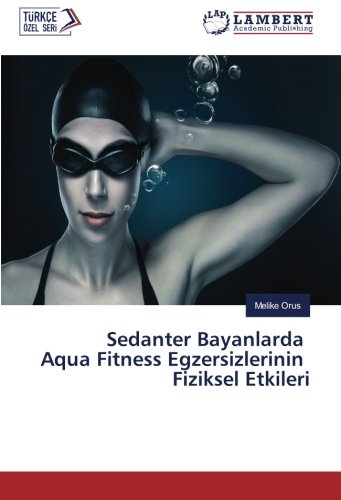 Sedanter Bayanlarda Aqua Fitness Egzersizlerinin Fiziksel Etkileri