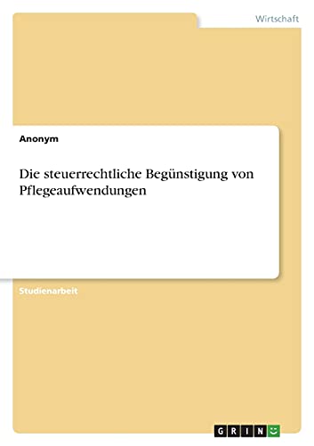 Die steuerrechtliche Begünstigung von Pflegeaufwendungen