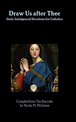 Draw Us after Thee: Daily Indulgenced Devotions for Catholics
