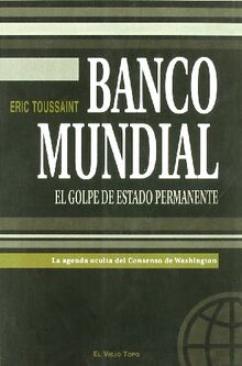 Banco Mundial : el golpe de estado permanente