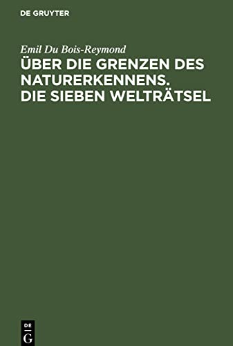 Über die Grenzen des Naturerkennens. Die Sieben Welträtsel: Zwei Vorträge