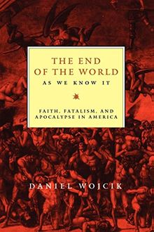 The End of the World as We Know It: Faith, Fatalism and Apocalypse in America