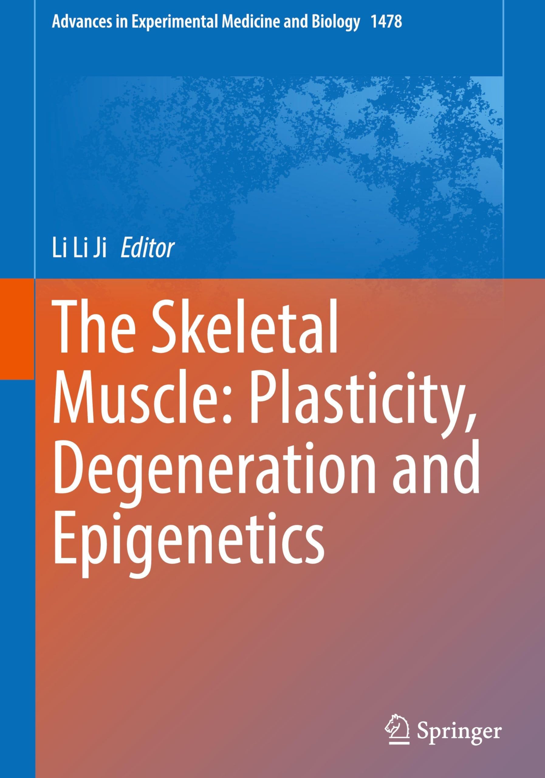 The Skeletal Muscle: Plasticity, Degeneration and Epigenetics (Advances in Experimental Medicine and Biology, 1478, Band 1478)