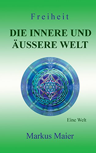Freiheit - Die innere und äußere Welt: Eine Welt