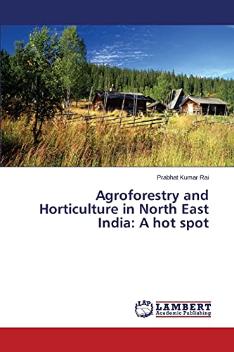 Agroforestry and Horticulture in North East India: A hot spot