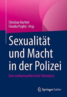 Sexualität und Macht in der Polizei: Eine multiperspektivische Fallanalyse