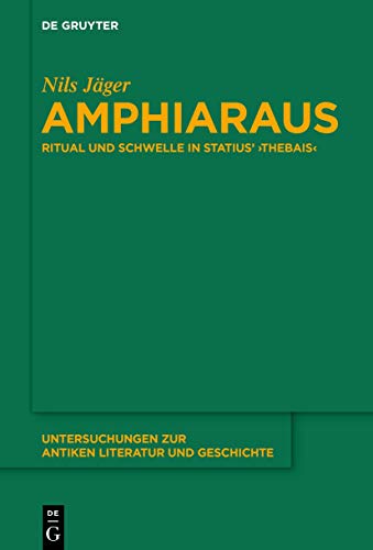 Amphiaraus: Ritual und Schwelle in Statius’ ›Thebais‹ (Untersuchungen zur antiken Literatur und Geschichte, 145, Band 145)