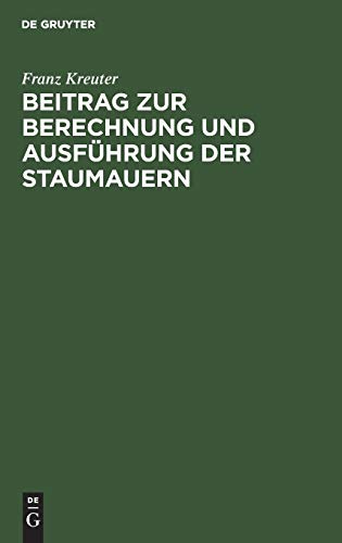 Beitrag zur Berechnung und Ausführung der Staumauern
