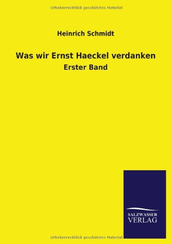 Was wir Ernst Haeckel verdanken: Erster Band