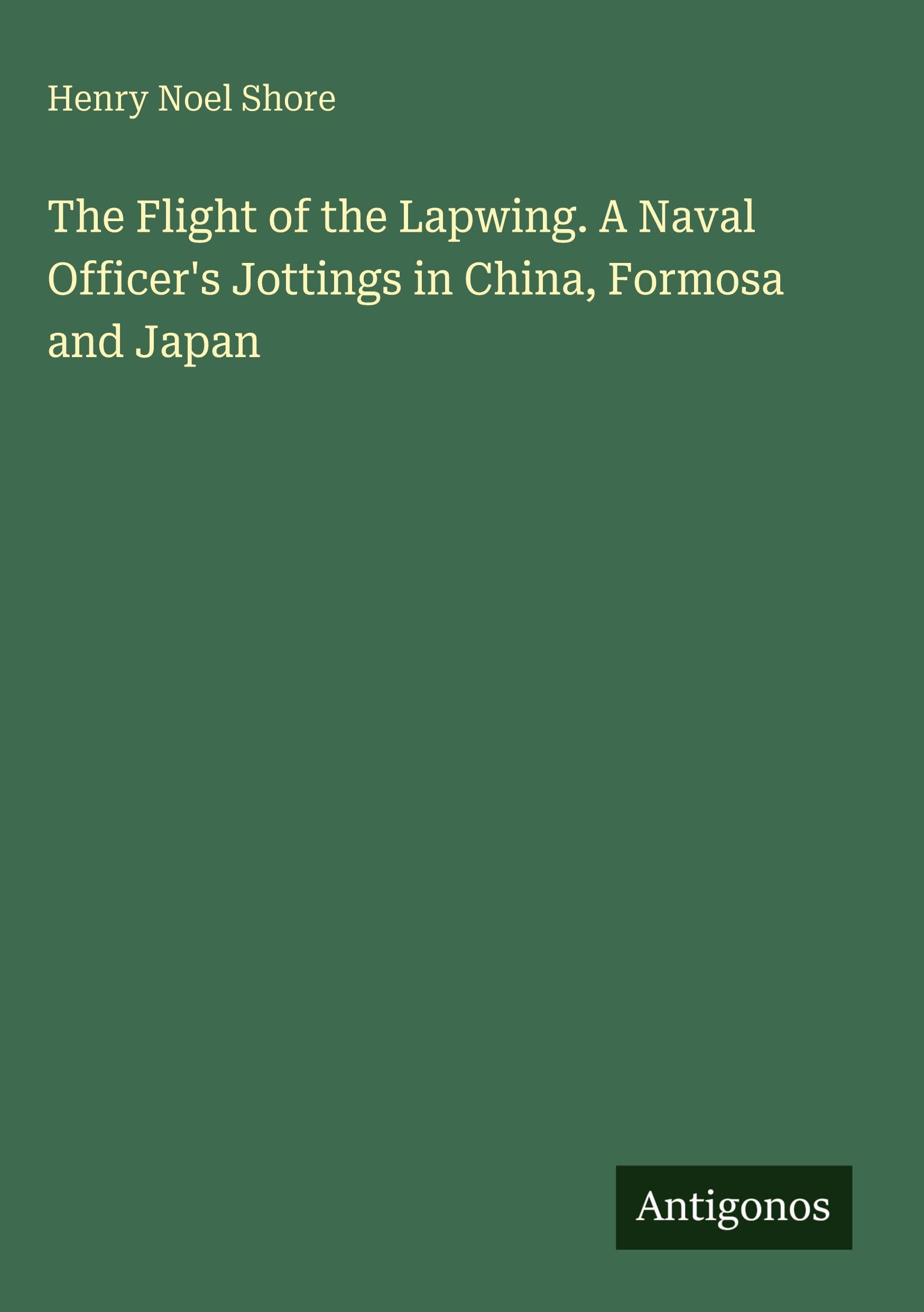 The Flight of the Lapwing. A Naval Officer's Jottings in China, Formosa and Japan