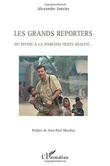 Les grands reporters : du mythe à la (parfois) triste réalité