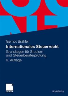 Internationales Steuerrecht: Grundlagen für Studium und Steuerberaterprüfung