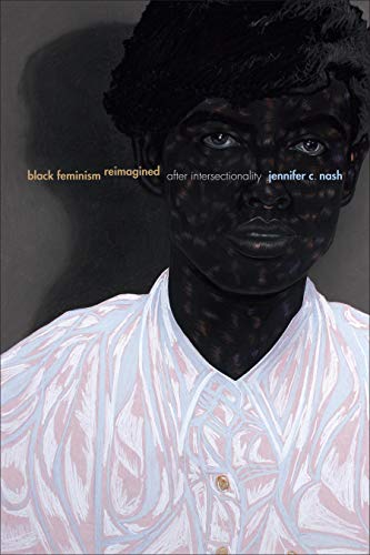 Nash, Jennifer C. Black Feminism Reimagined, After Intersectionality (Next Wave, New Directions In Women's Studies)
