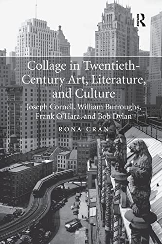 Rona Cran Collage In Twentieth-Century Art, Literature, And Culture, Joseph Cornell, William Burroughs, Frank O’hara, And Bob Dylan
