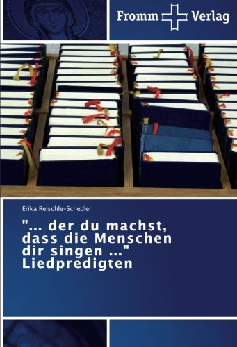 ... der du machst, dass die Menschen dir singen ... Liedpredigten
