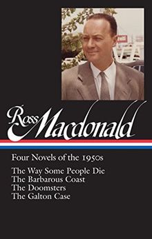 Ross Macdonald: Four Novels of the 1950s (LOA #264): The Way Some People Die / The Barbarous Coast / The Doomsters / The Galton Case (Library of America Ross Macdonald Edition, Band 1)