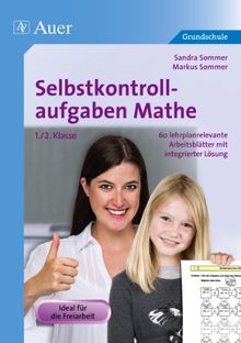 Selbstkontrollaufgaben Mathe für die 1.-2. Klasse: 63 lehrplanrelevante Arbeitsblätter mit integrierter Lösung