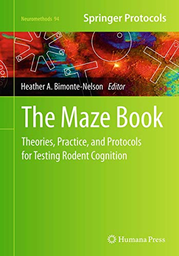 The Maze Book: Theories, Practice, and Protocols for Testing Rodent Cognition (Neuromethods, Band 94)