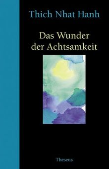 Das Wunder der Achtsamkeit. Einführung in die Meditation