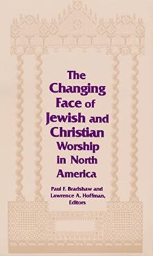 Changing Face of Jewish and Christian Worship in North America (Two Liturgical Traditions, Band 2)