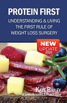 Protein First: Understanding and Living the First Rule of Weight Loss Surgery (LivingAfterWLS Guides, Band 3)