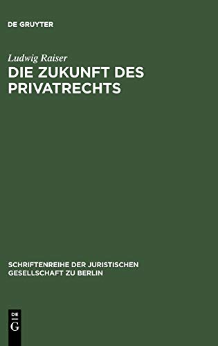 Die Zukunft des Privatrechts: Vortrag gehalten vor der Juristischen Gesellschaft am 21. April 1971 (Schriftenreihe der Juristischen Gesellschaft zu Berlin, 43, Band 43)