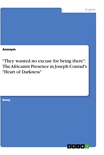 They wanted no excuse for being there: The Africanist Presence in Joseph Conrad's Heart of Darkness