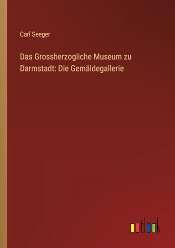 Das Grossherzogliche Museum zu Darmstadt: Die Gemäldegallerie
