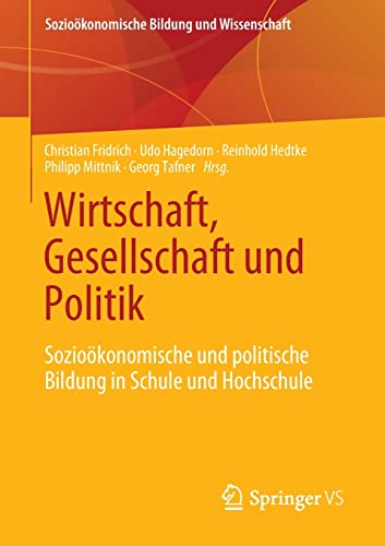 Wirtschaft, Gesellschaft und Politik: Sozioökonomische und politische Bildung in Schule und Hochschule (Sozioökonomische Bildung und Wissenschaft)