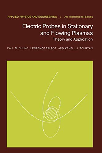 Electric Probes in Stationary and Flowing Plasmas: Theory and Application (Applied Physics and Engineering, 11, Band 11)
