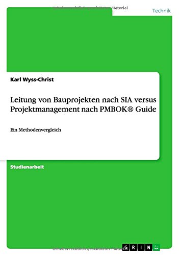 Leitung von Bauprojekten nach SIA versus Projektmanagement nach PMBOK® Guide: Ein Methodenvergleich