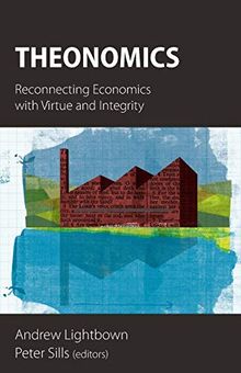 Theonomics: Reconnecting Economics with Virtue and Integrity