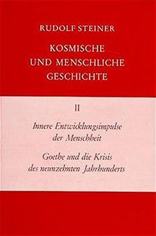 Kosmische und menschliche Geschichte, 7 Bde., Bd.2, Innere Entwicklungsimpulse der Menschheit, Goethe und die Krisis des neunzehnten Jahrhunderts (Rudolf Steiner Gesamtausgabe)