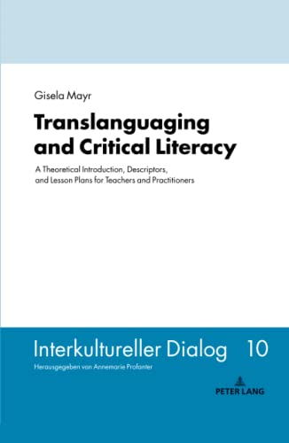 Translanguaging and Critical Literacy: A Theoretical Introduction, Descriptors, and Lesson Plans for Teachers and Practitioners (Interkultureller Dialog, Band 10)