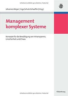 Management komplexer Systeme: Konzepte für die Bewältigung von Intransparenz, Unsicherheit und Chaos