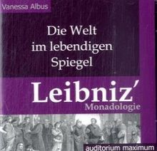 Die Welt im lebendigen Spiegel. Leibniz' Monadologie