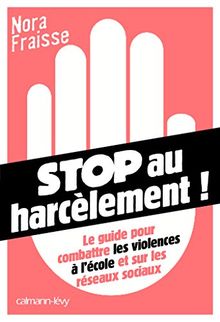 Stop au harcèlement ! : le guide pour combattre les violences à l'école et sur les réseaux sociaux