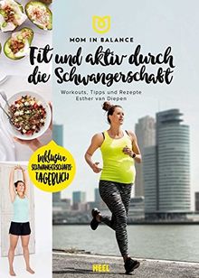 Mom in Balance: Fit und aktiv durch die Schwangerschaft: Workouts, Tipps und Rezepte