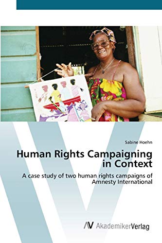 Human Rights Campaigning in Context: A case study of two human rights campaigns of Amnesty International