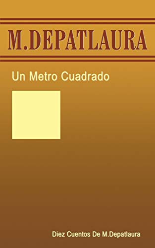 Un Metro Cuadrado: Diez Cuentos De M. Depatlaura