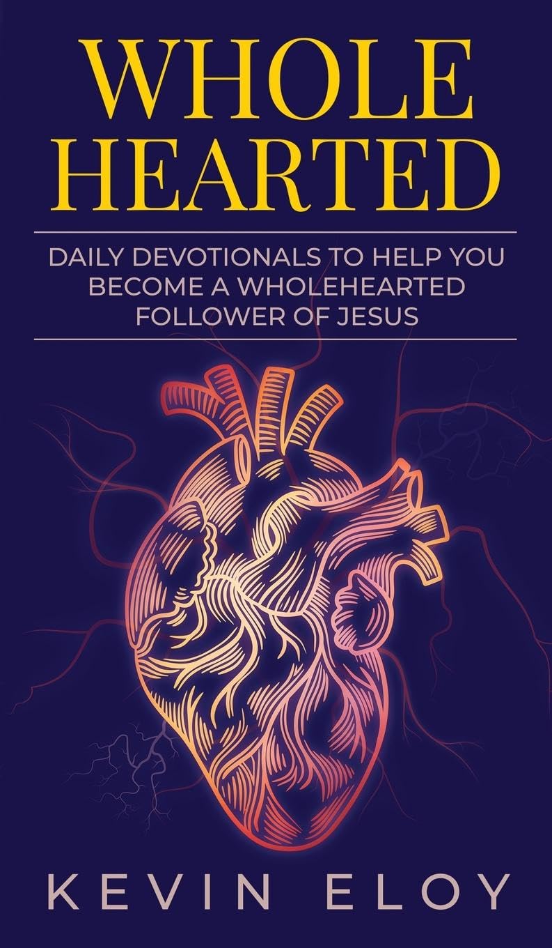 WHOLEHEARTED: Daily Devotionals to Help You Become a Wholehearted Follower of Jesus
