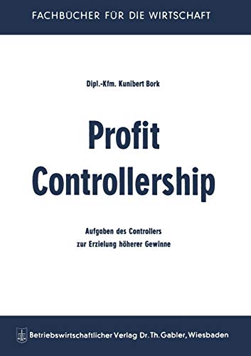 Profit Controllership: Aufgaben Des Controllers Zur Erzielung Höherer Gewinne (German Edition)